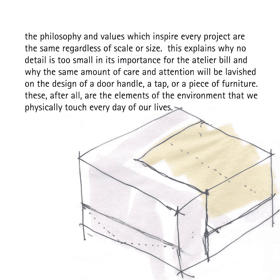 ecological architecture  the philosophy and values which inspire every project are the same regardless of scale or size.  this explains why no detail is too small in its importance for the atelier bill and why the same amount of care and attention will be lavished on the design of a door handle, a tap, or a piece of furniture. these, after all, are the elements of the environment that we physically touch every day of our lives.
