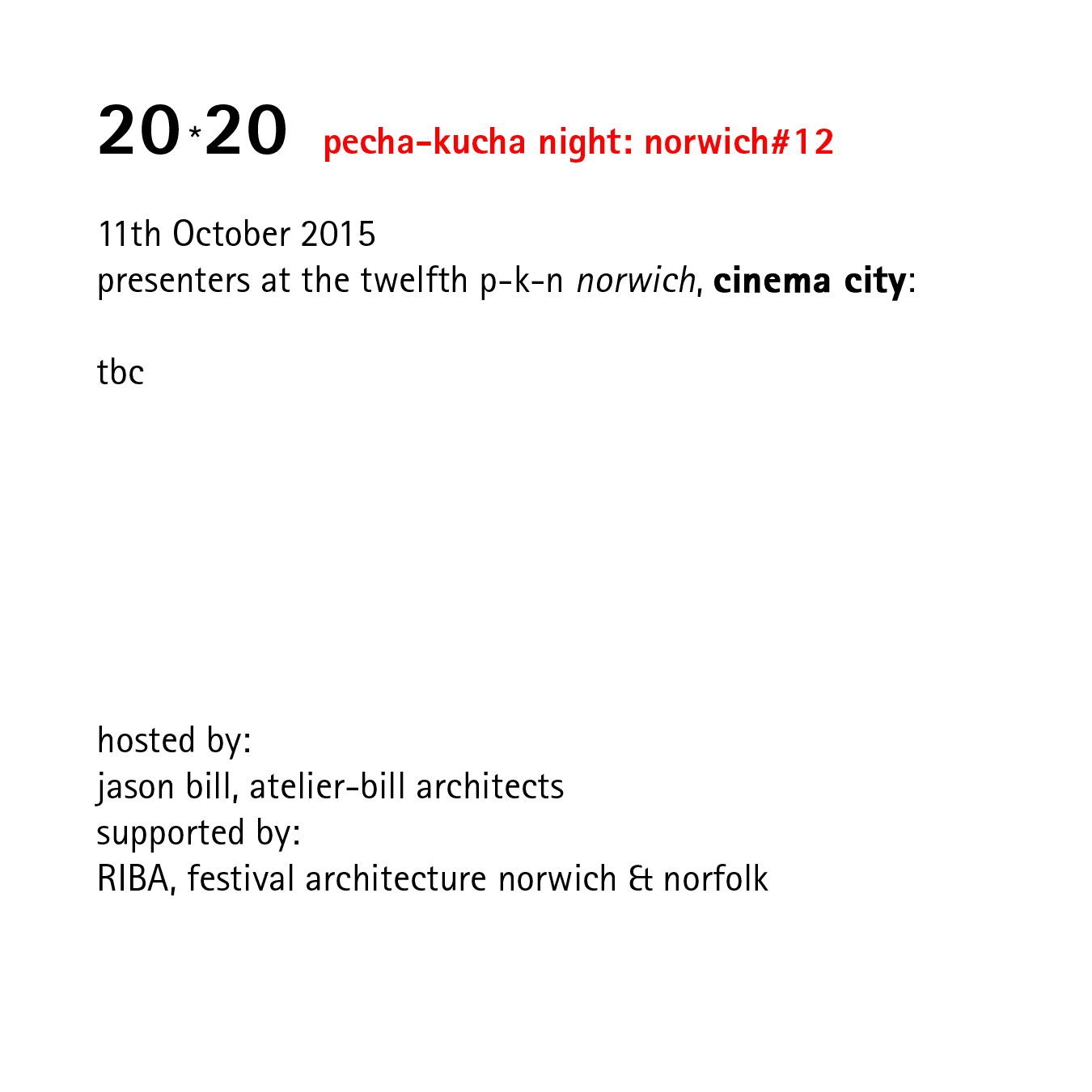 20*20   pecha-kucha night: norwich#12   11th October 2015 presenters at the twelfth p-k-n norwich, at cinema city.  hosted by: jason bill, atelier-bill architects