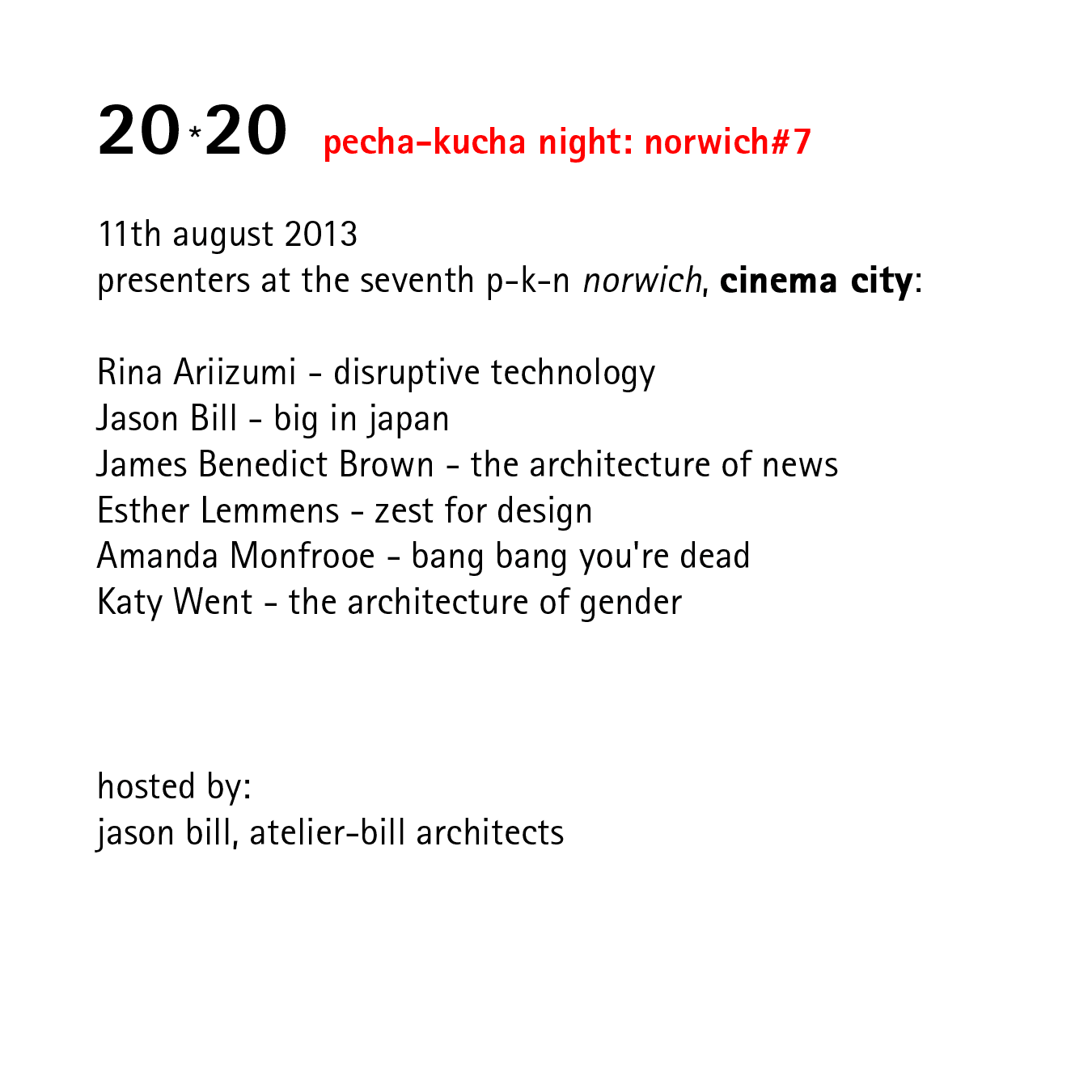 20*20   pecha-kucha night: norwich#7   11th August 2013 presenters at the seventh p-k-n norwich, at cinema city.  hosted by: jason bill, atelier-bill architects